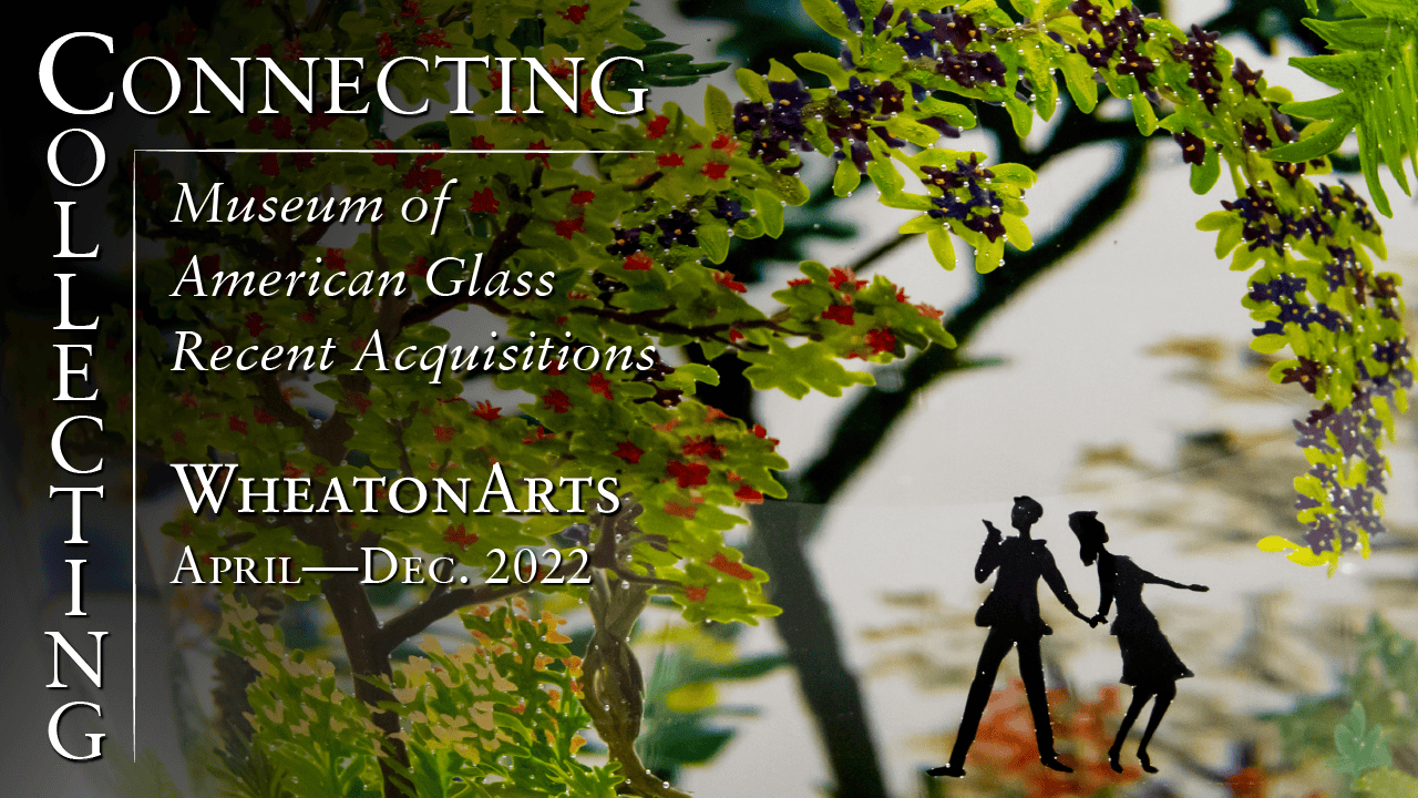 Collecting & Connecting: Museum of American Glass Recent Acquisitions